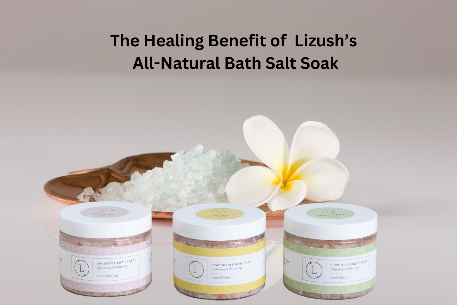 The Healing Benefit of Lizush’s AllNatural Bath Salt Soak
